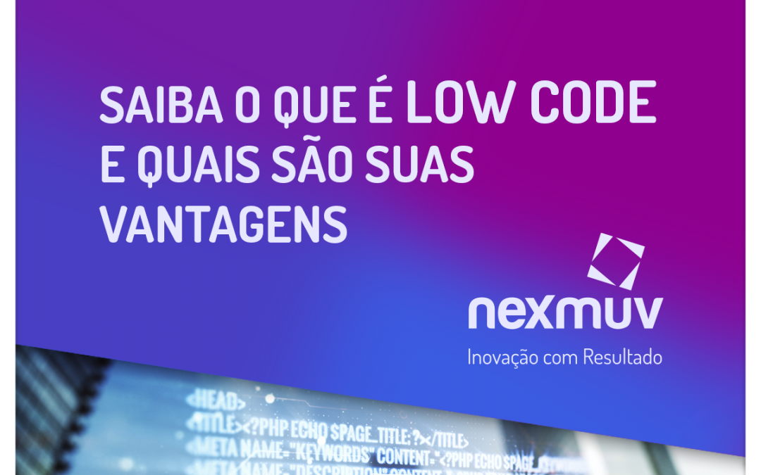 SAIBA O QUE É LOW CODE — E QUAIS SÃO SUAS VANTAGENS